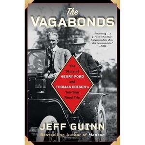 The Vagabonds: The Story of Henry Ford and Thomas Edison's Ten-Year Road Trip --